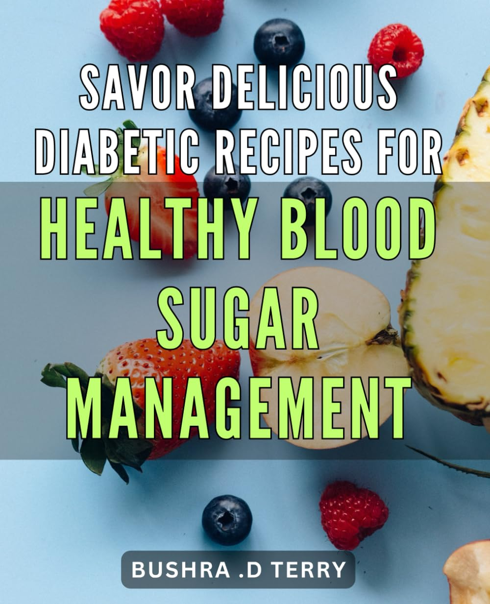 Savor Delicious Diabetic Recipes for Healthy Blood Sugar Management: Discover Scrumptious Diabetic Dishes for Optimal Blood Glucose Control