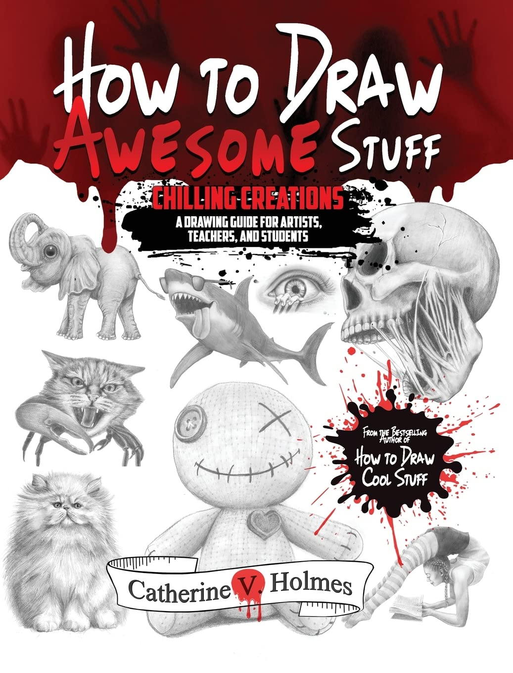 How to Draw Awesome Stuff: Chilling Creations: a Drawing Guide for Artists, Teachers and Students: Chilling Creations: a Drawing Guide for Grown Ups