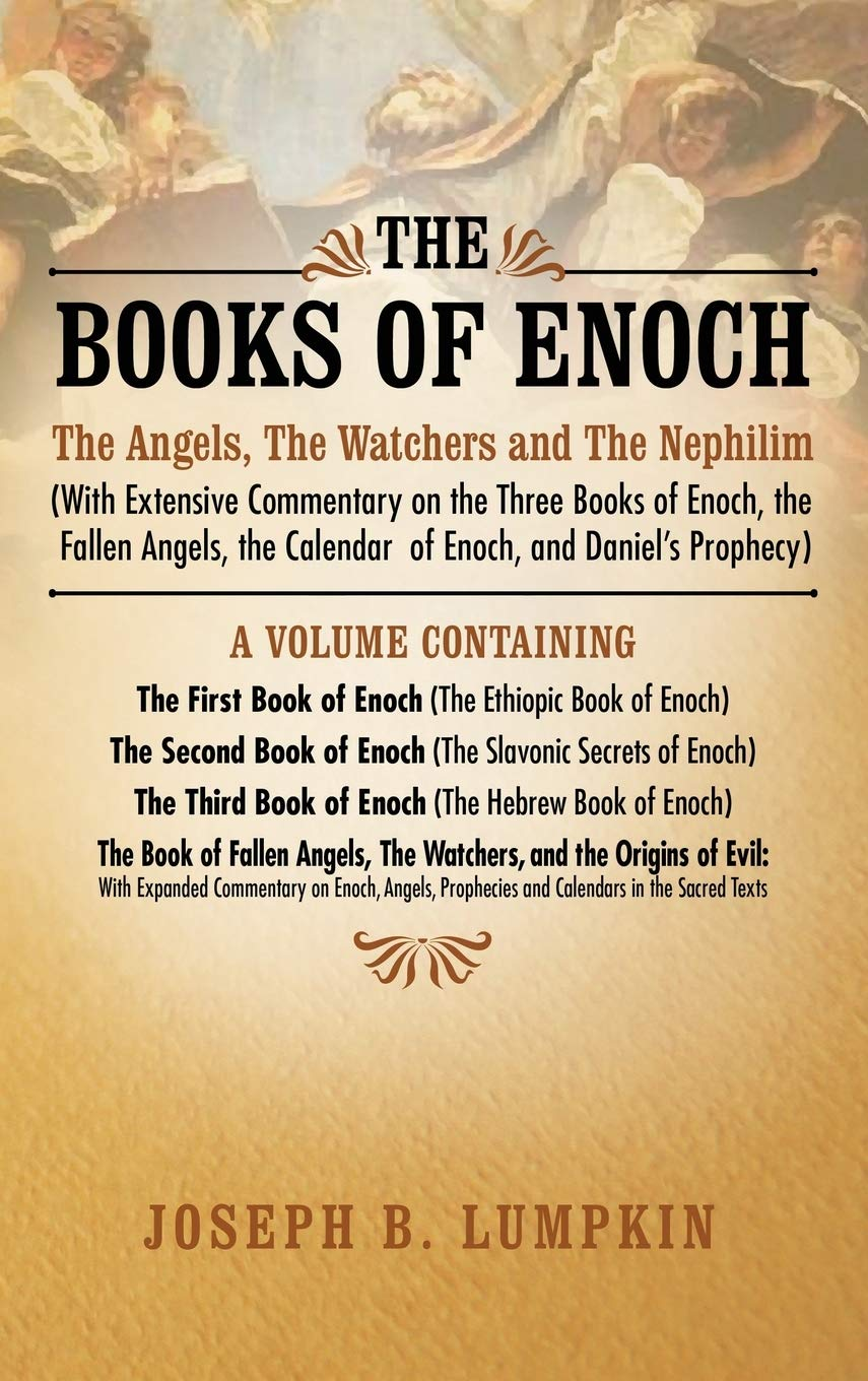 The Books of Enoch: the Angels, the Watchers and the Nephilim: (With Extensive Commentary on the Three Books of Enoch, the Fallen Angels, the Calendar of Enoch, and Daniel'S Prophecy) image number 1