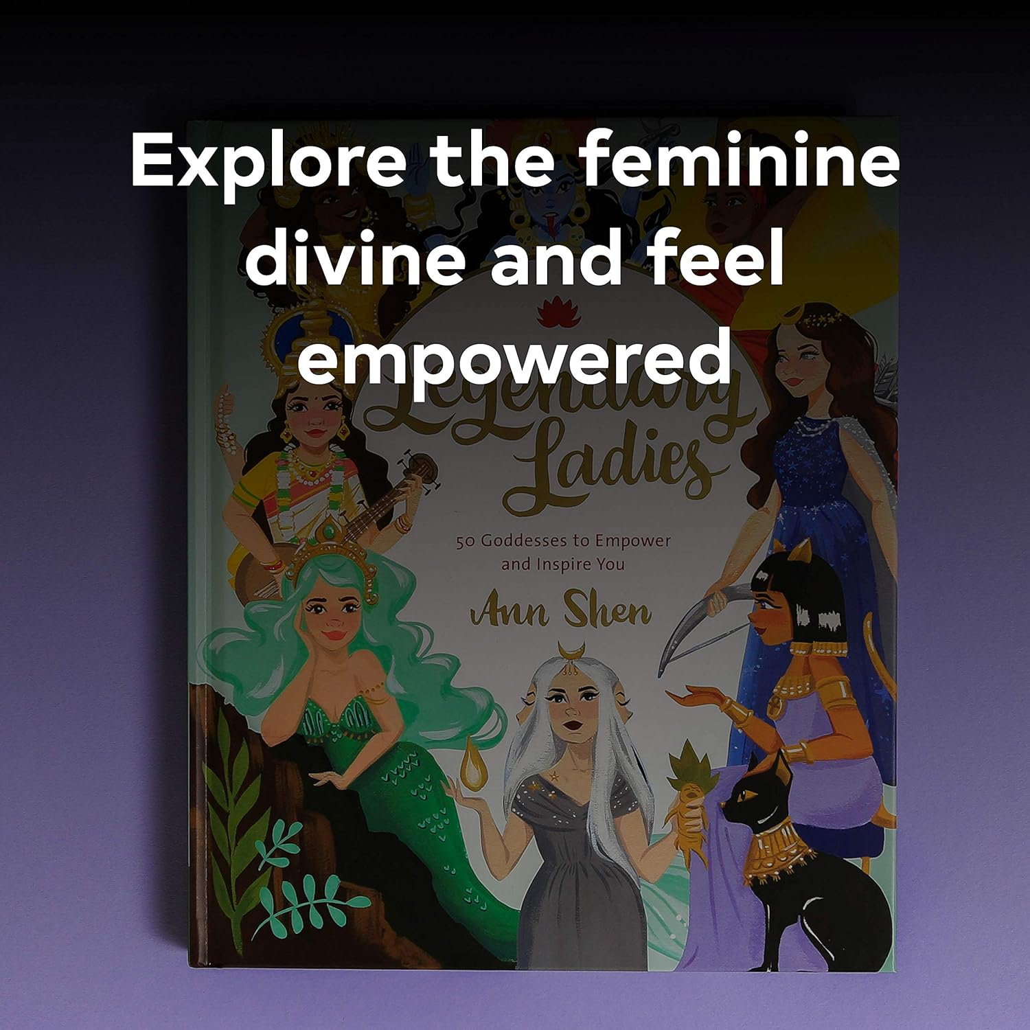 Legendary Ladies: 50 Goddesses to Empower and Inspire You