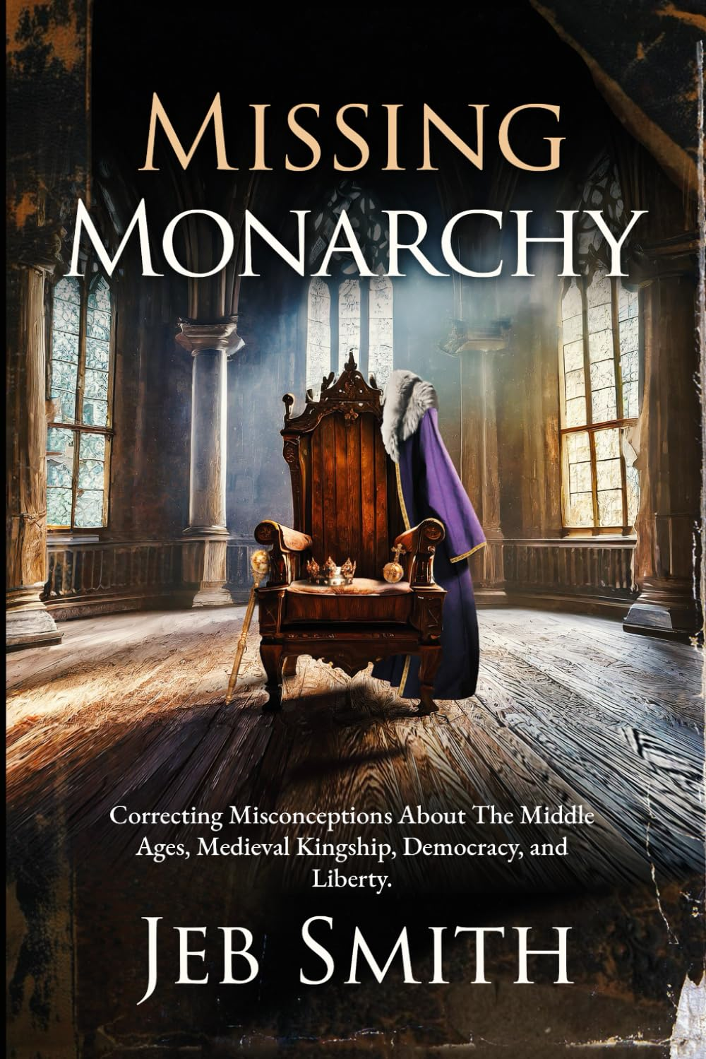 Missing Monarchy: Correcting Misconceptions about the Middle Ages, Medieval Kingship, Democracy, and Liberty image number 1