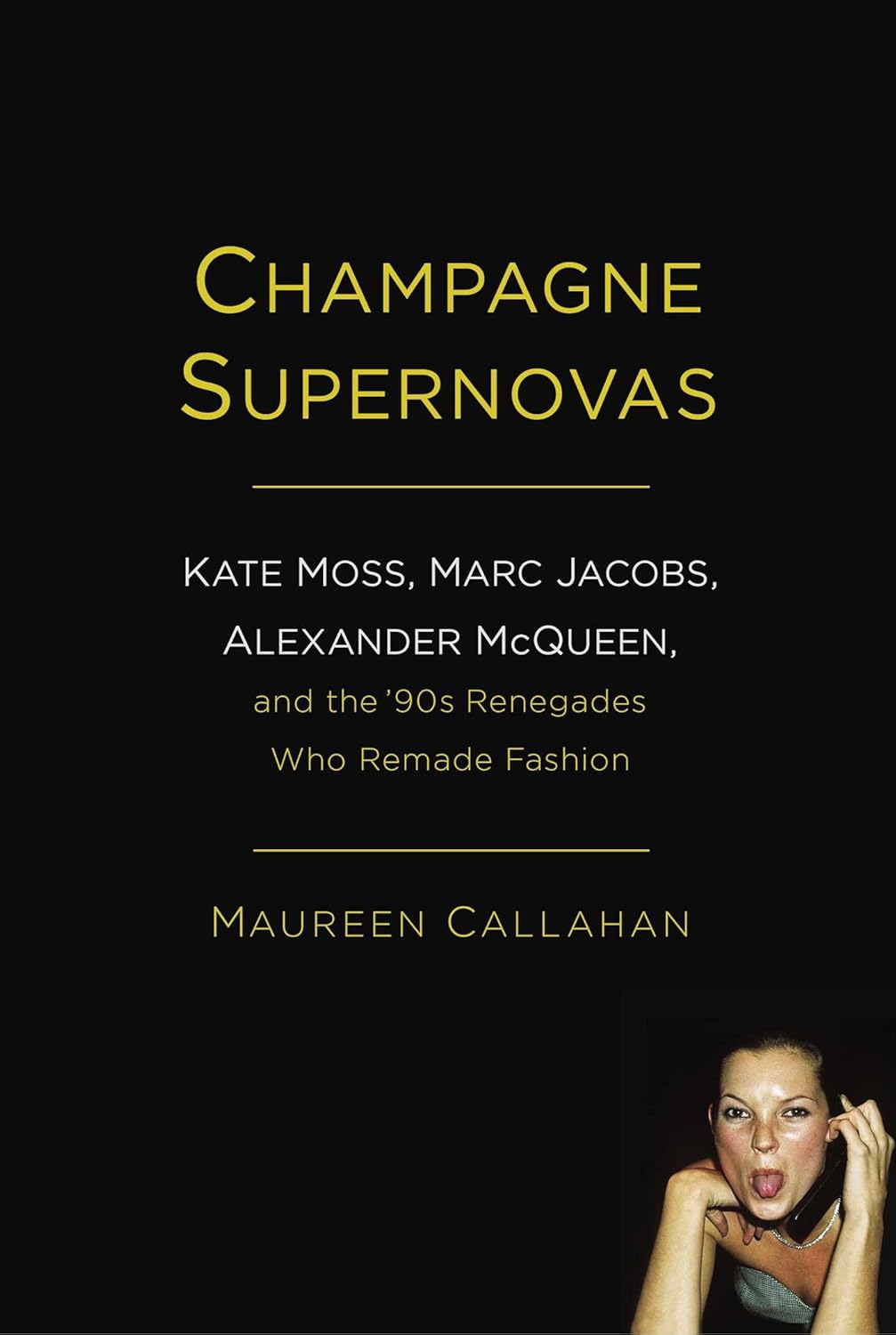 Champagne Supernovas: Kate Moss, Marc Jacobs, Alexander Mcqueen, and the '90S Renegades Who Remade Fashion image number 1