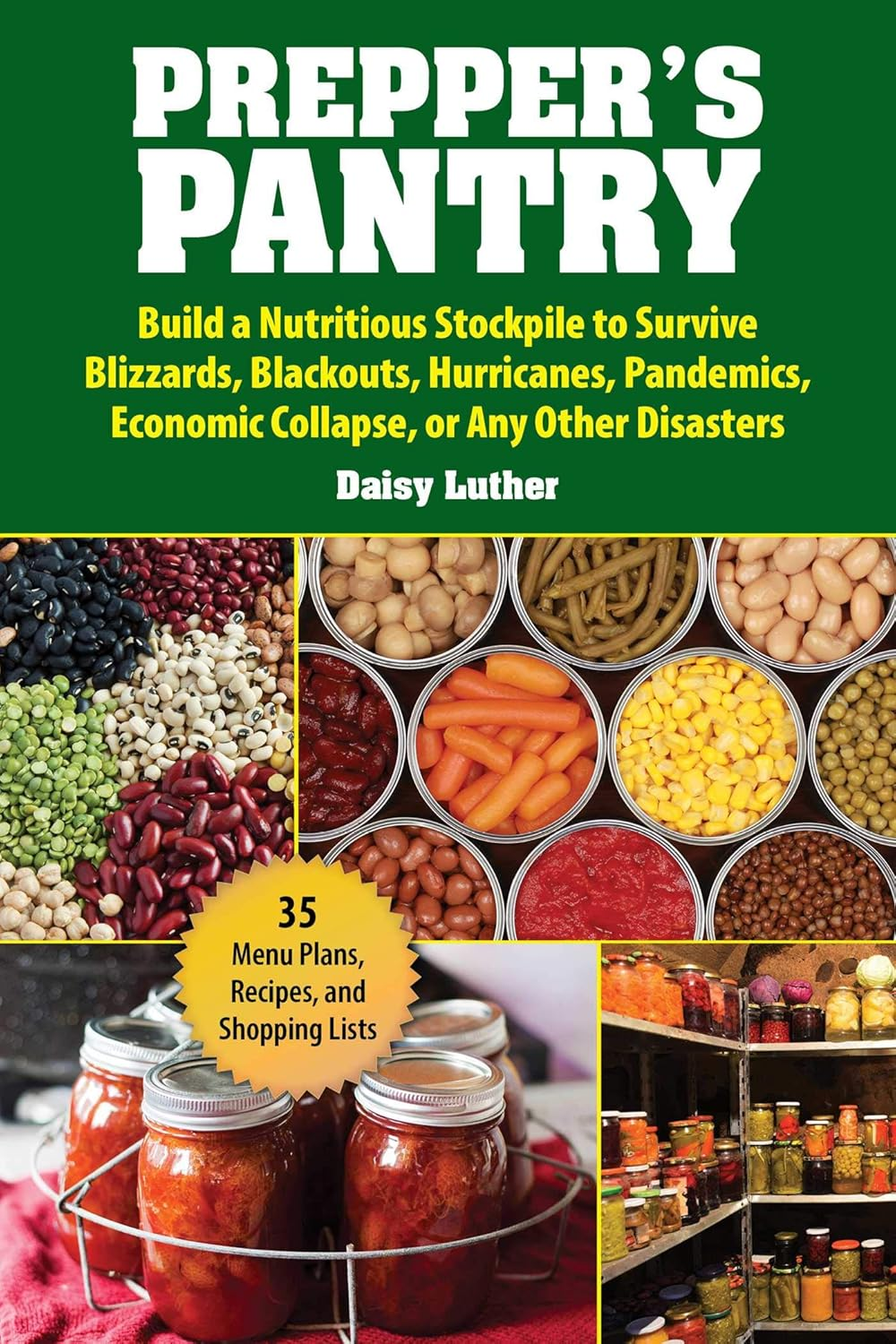 Prepper'S Pantry: Build a Nutritious Stockpile to Survive Blizzards, Blackouts, Hurricanes, Pandemics, Economic Collapse, or Any Other Disasters
