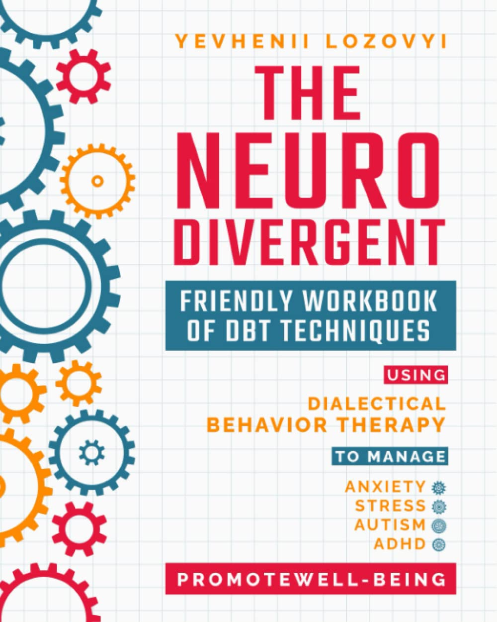 The Neurodivergent Friendly Workbook of DBT Techniques Using Dialectical Behavior Therapy to Manage Anxiety Stress Autism ADHD and Promote Well-Being