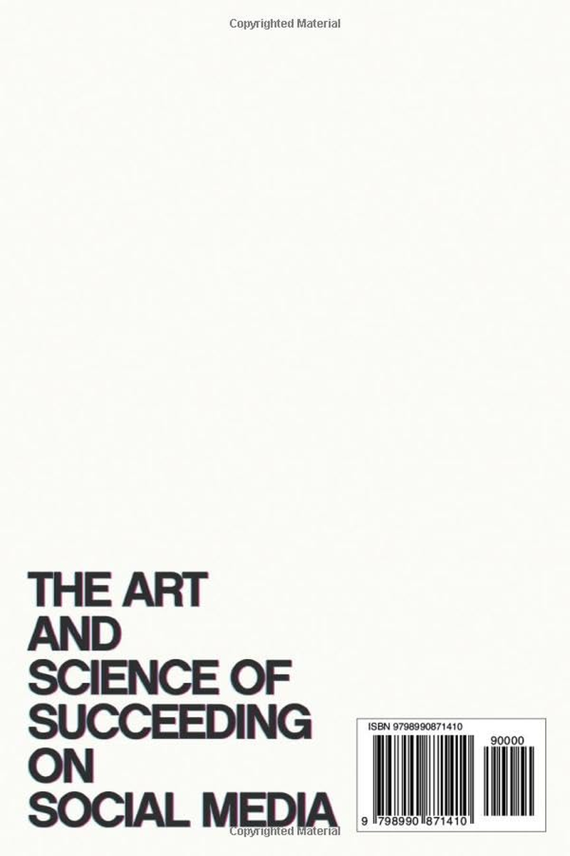 The Guide to Going Viral: the Art and Science of Succeeding on Social Media