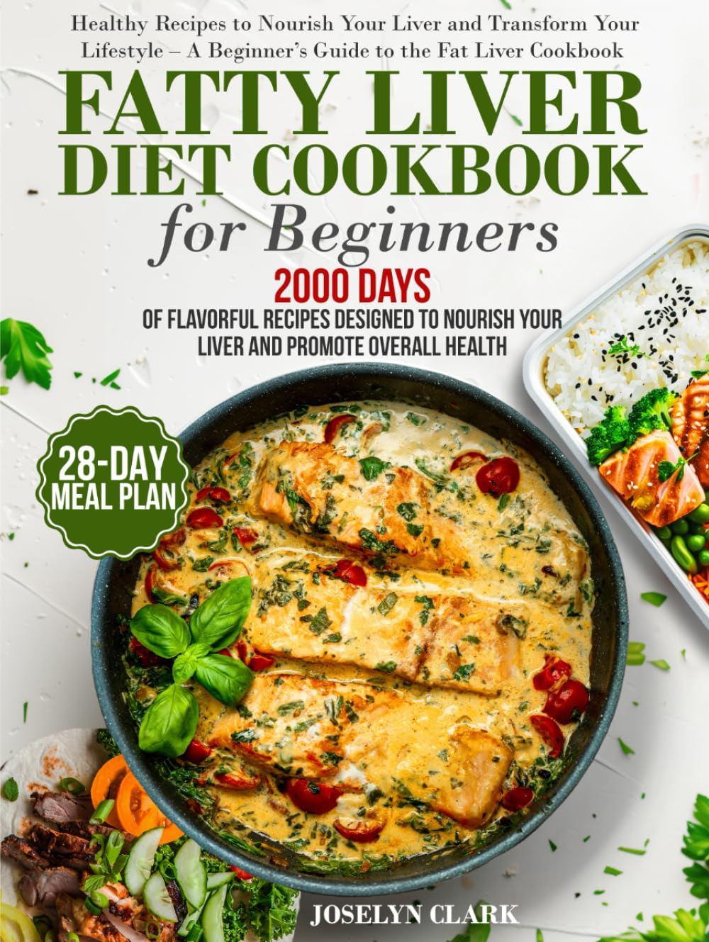 Fatty Liver Diet Cookbook: 2000 Days of Healthy & Reversal Everyday Recipes for Beginners & Experienced| Guide to Improve Cleanse Detox and Support ... | 28-Days Healing Eating Meal Plan Included image number 1
