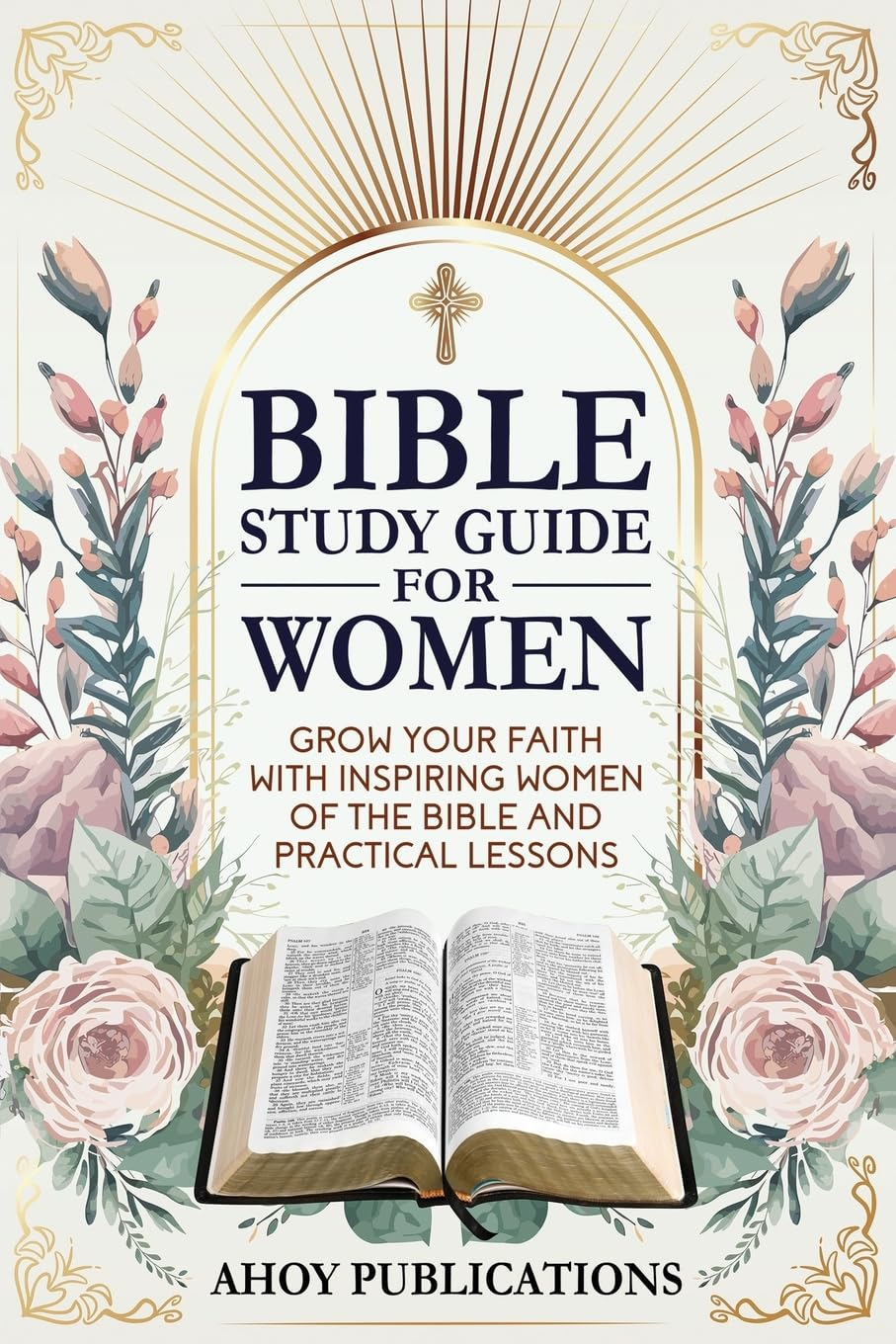 Bible Study Guide for Women: Grow Your Faith with Inspiring Women of the Bible and Practical Lessons