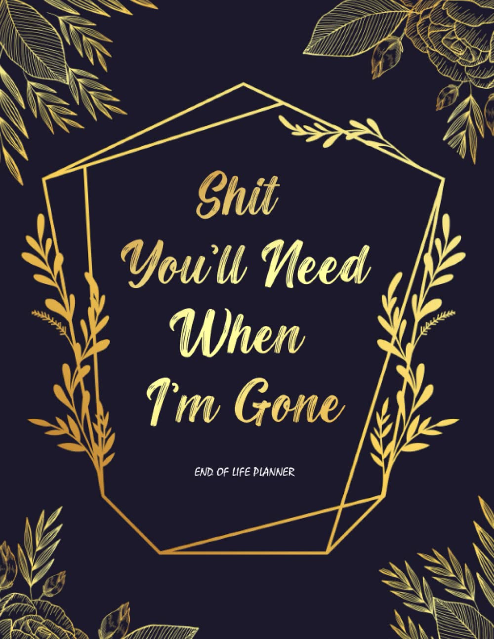 End of Life: Planner, Organizer, Workbook - My Final Wishes and Important Information for My Family