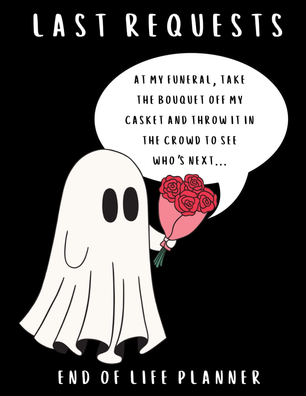 Last Requests: Funny End of Life Planner and Organizer for Putting Things in Order When I&rsquo;M Gone