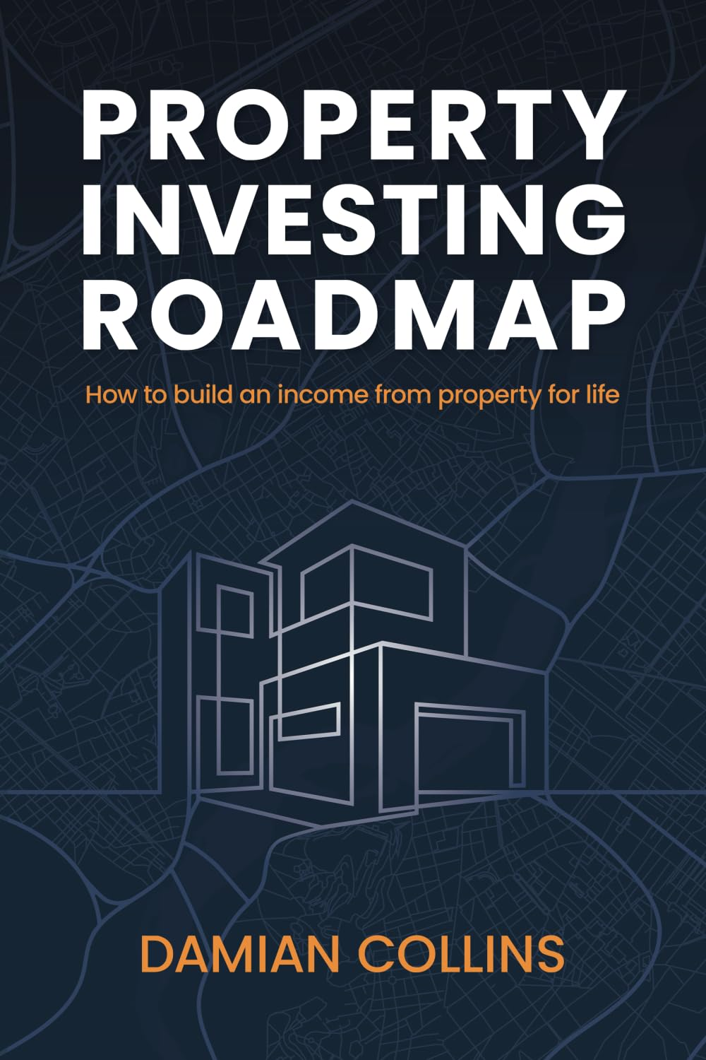 Property Investing Roadmap: How to Build an Income from Property for Life
