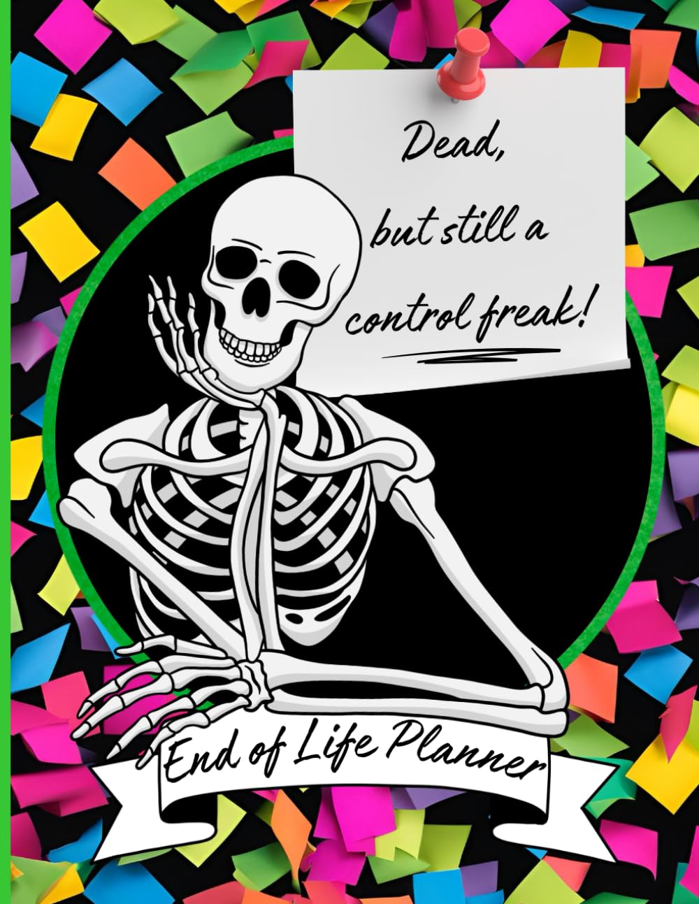 Dead, but Still a Control Freak: Funny End of Life Planner and Organizer for Putting Things in Order When I'M Gone