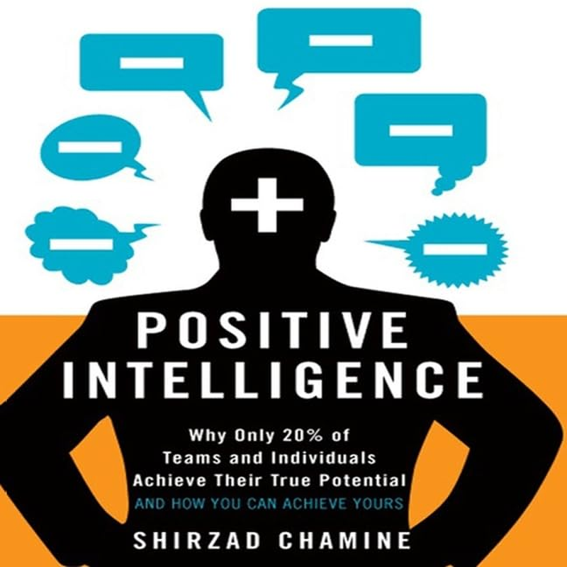 Positive Intelligence: Why Only 20% of Teams and Individuals Achieve Their True Potential and How You Can Achieve Yours image number 2