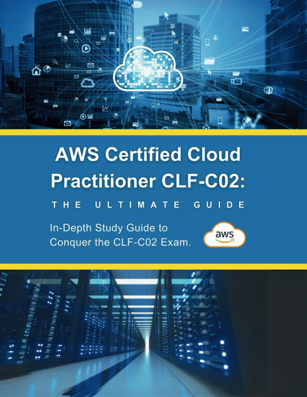 AWS Certified Cloud Practitioner CLF-C02: the Ultimate Guide