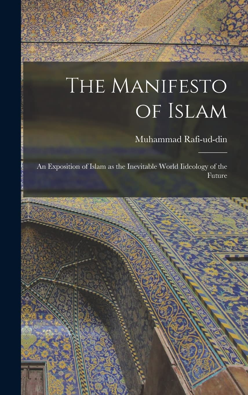 The Manifesto of Islam, an Exposition of Islam As, the Inevitable World Ideology, of the Future (Classic Reprint) image number 2