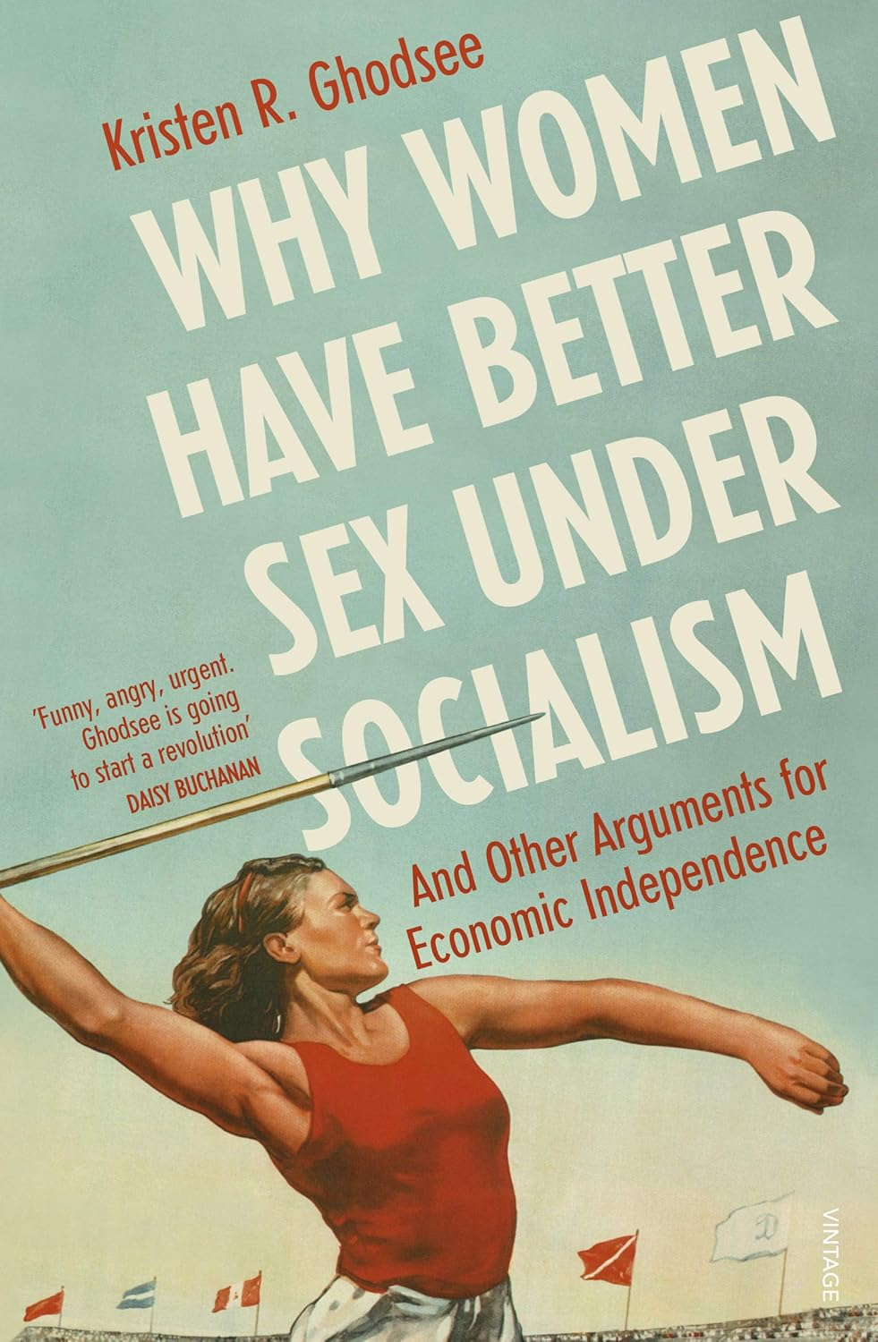 Why Women Have Better Sex under Socialism: and Other Arguments for Economic Independence