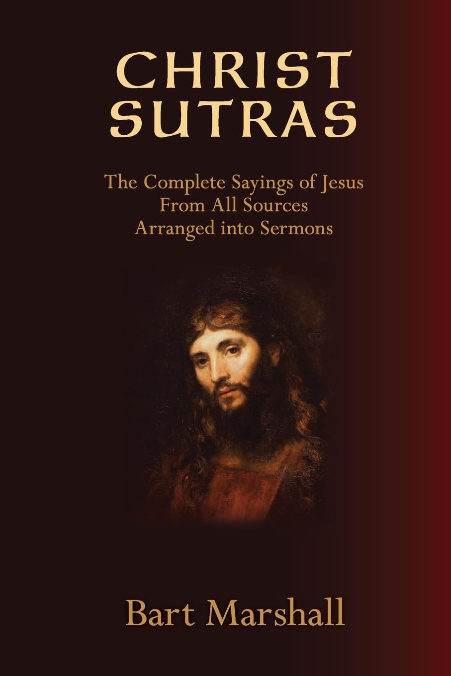 Christ Sutras: the Complete Sayings of Jesus from All Sources Arranged into Sermons image number 1