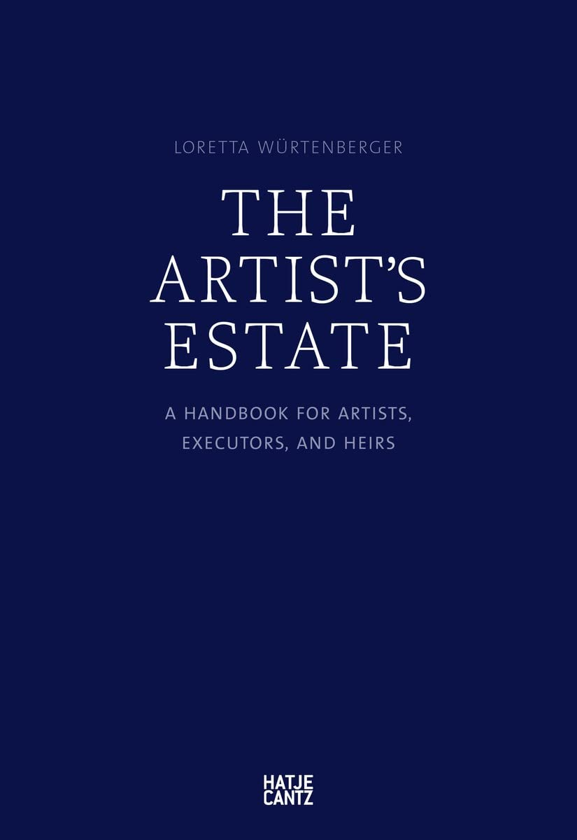 Artist'S Estate, The:A Handbook for Artists, Executors, and Heirs: "A Handbook for Artists, Executors, and Heirs"