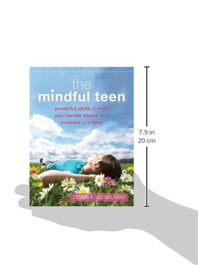 The Mindful Teen: Powerful Skills to Help You Handle Stress One Moment at a Time
