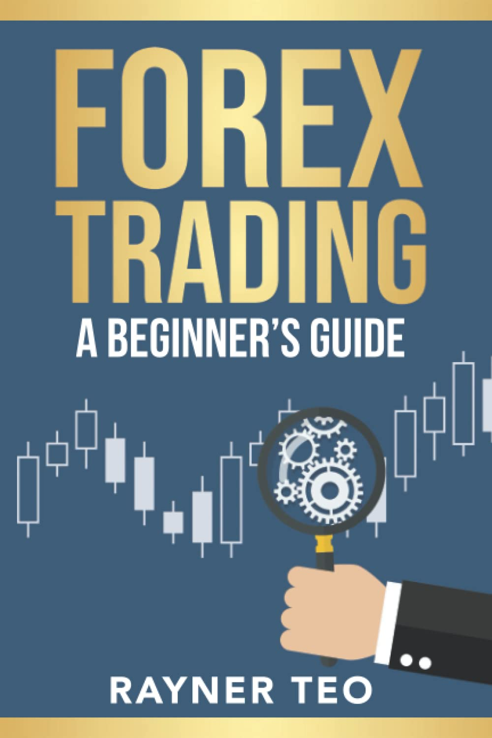 Forex Trading: a Beginner'S Guide: Trading Strategies, Tools, and Techniques to Profit from the Forex Market