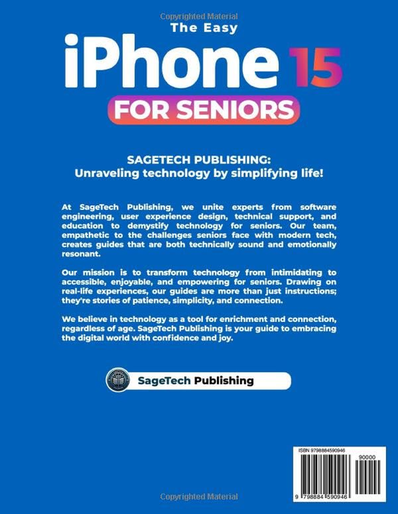 THE EASY IPHONE 15 for SENIORS: Discover Iphone 15 with Ease! a Fully Large Illustrated, Step-By-Step, Non-Tech-Savvy Guide with Clear, User-Friendly Explanations for Seniors and Beginners