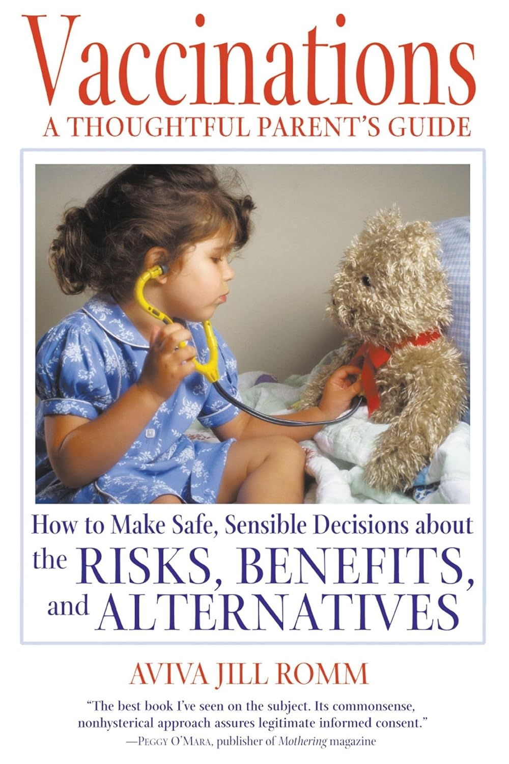 Vaccinations: a Thoughtful Parent'S Guide: How to Make Safe, Sensible Decisions about the Risks, Benefits, and Alternatives