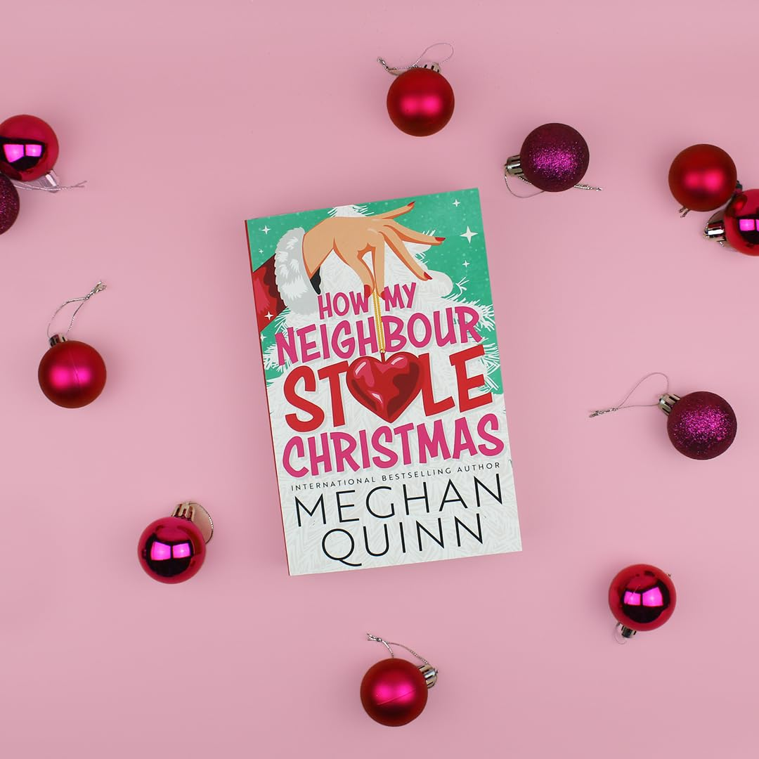 How My Neighbour Stole Christmas: a Incredibly Steamy, Hilarious, Forced Proximity, Small Town Festive Romantic Comedy about Fake-Dating Your Neighbor