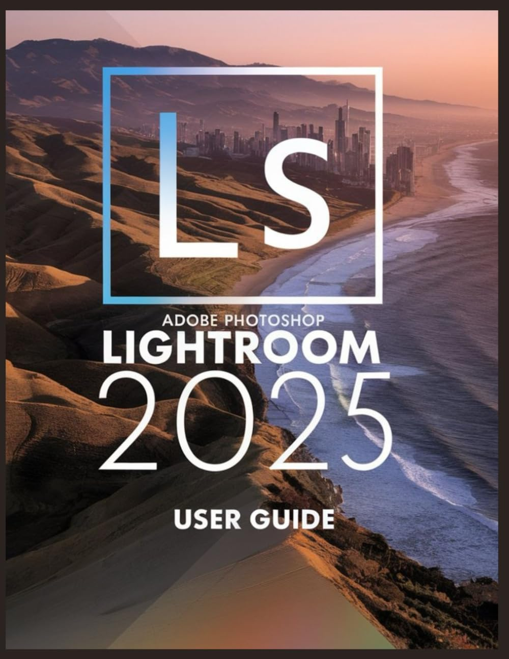 Adobe Photoshop Lightroom 2025: a Comprehensive and Detailed Guide for Photographers and Creatives for Beginners and Seniors image number 1