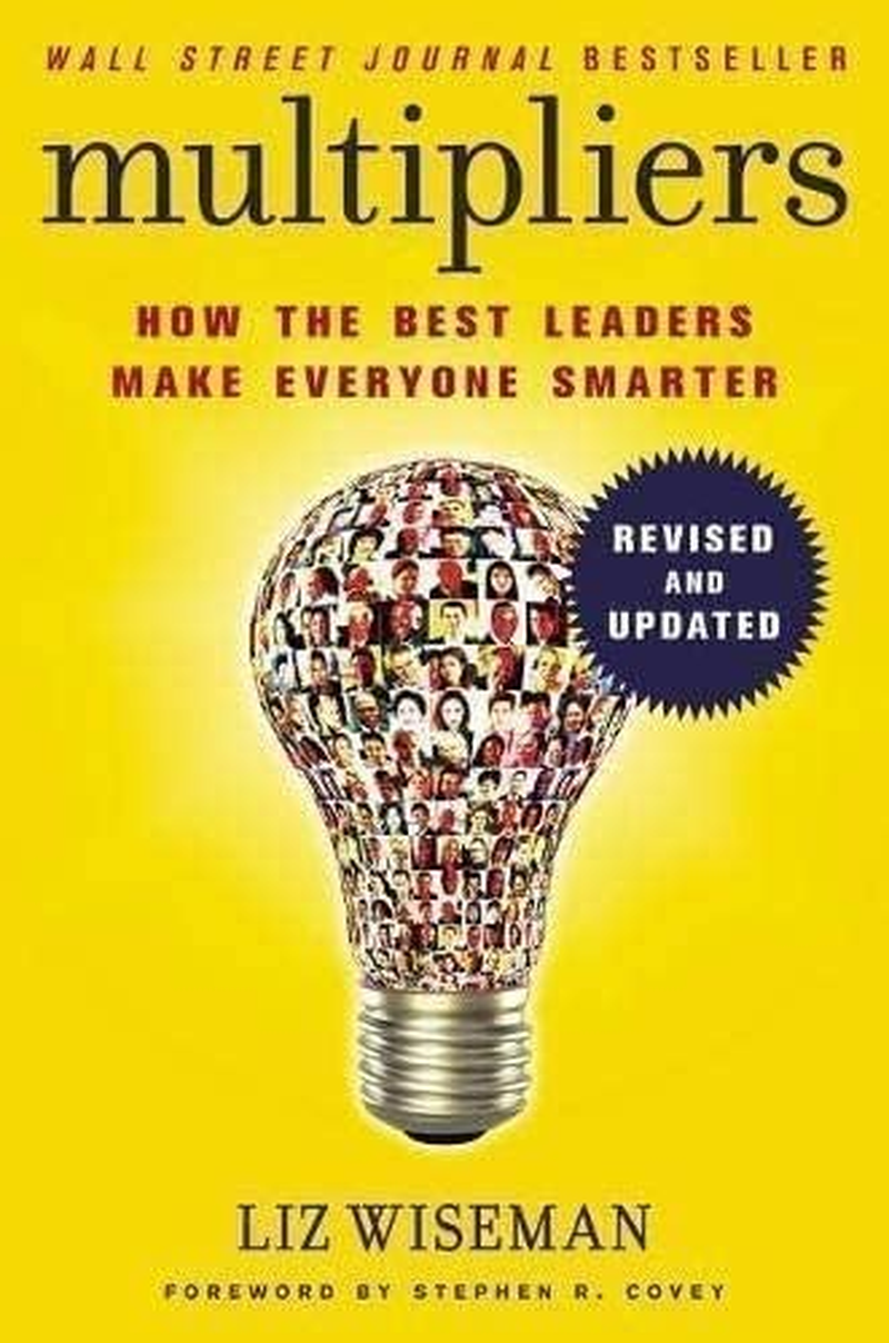 Multipliers, Revised and Updated: How the Best Leaders Make Everyone Smarter image number 1