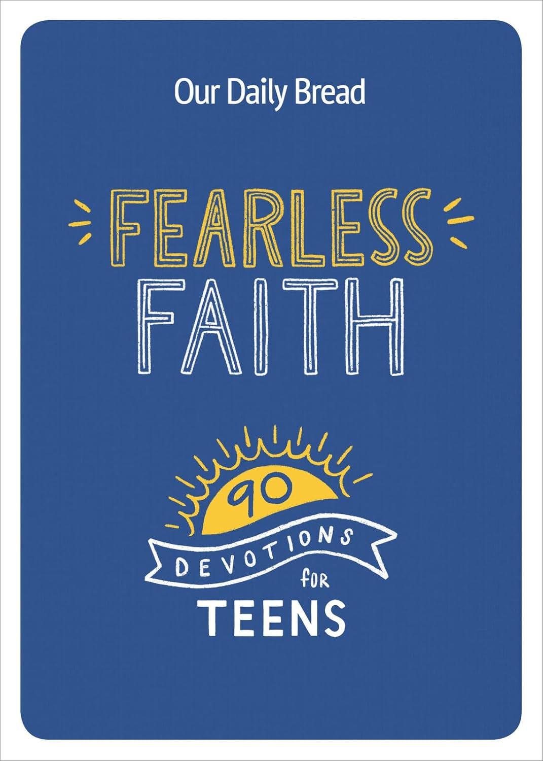 Fearless Faith: 90 Devotions for Teens