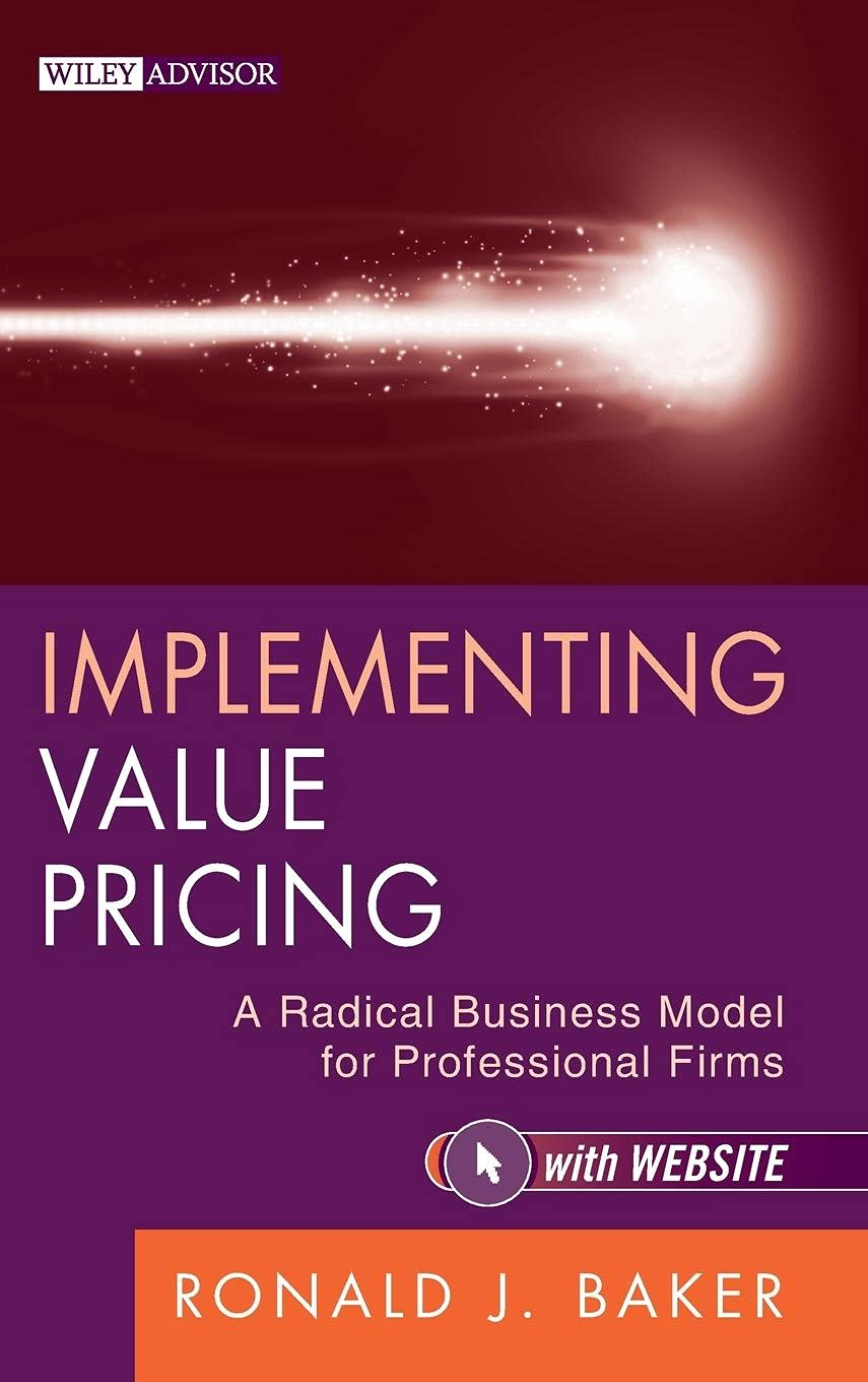 Implementing Value Pricing: a Radical Business Model for Professional Firms: 08