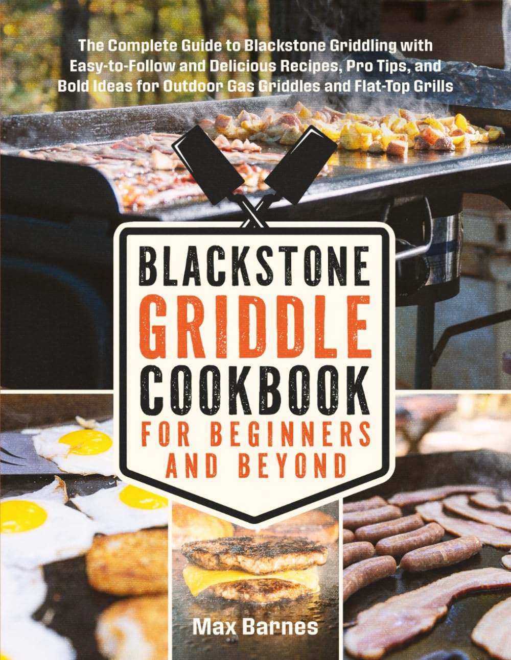 Blackstone Griddle Cookbook for Beginners and Beyond: the Complete Guide to Blackstone Griddling with Easy-To-Follow Delicious Recipes, Pro Tips & Bold Ideas for Outdoor Gas Griddles & Flat-Top Grills image number 1