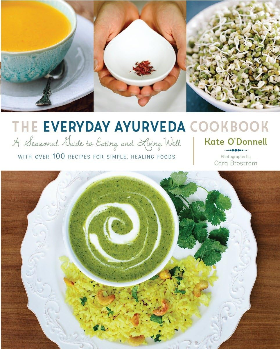 The Everyday Ayurveda Cookbook: a Seasonal Guide to Eating and Living Well