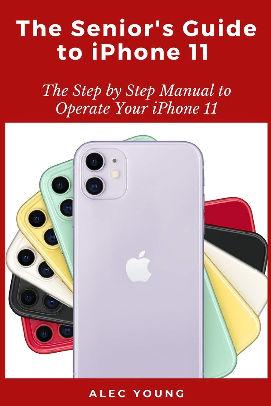 The Senior&rsquo;S Guide to Iphone 11: the Step by Step Manual to Operate Your Iphone 11 image number 1