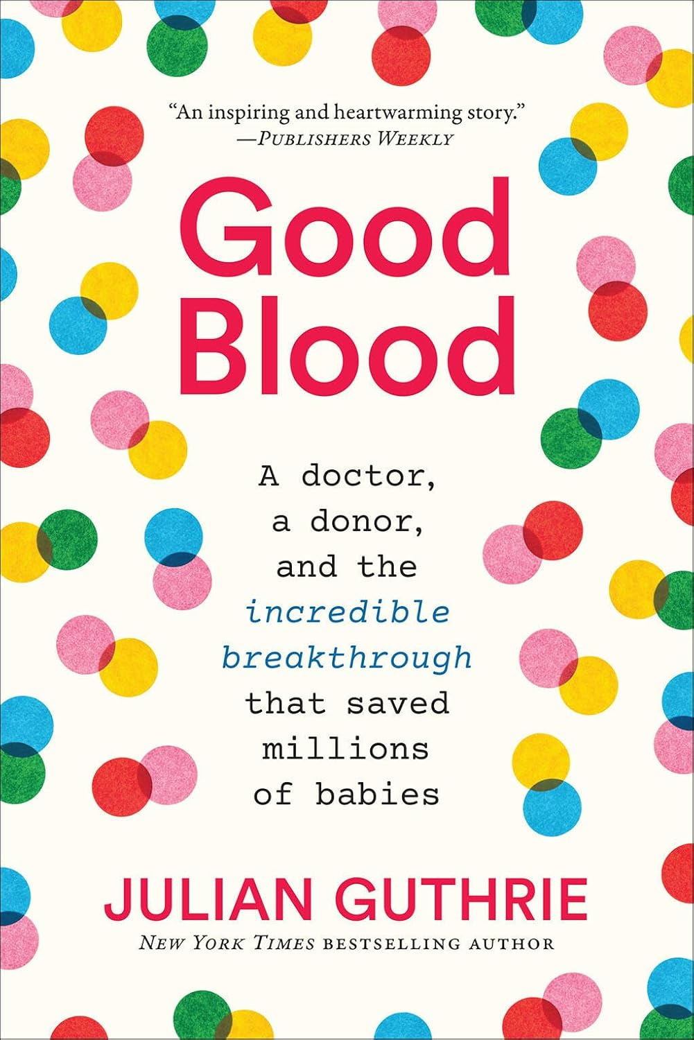 Good Blood: a Doctor, a Donor, and the Incredible Breakthrough That Saved Millions of Babies