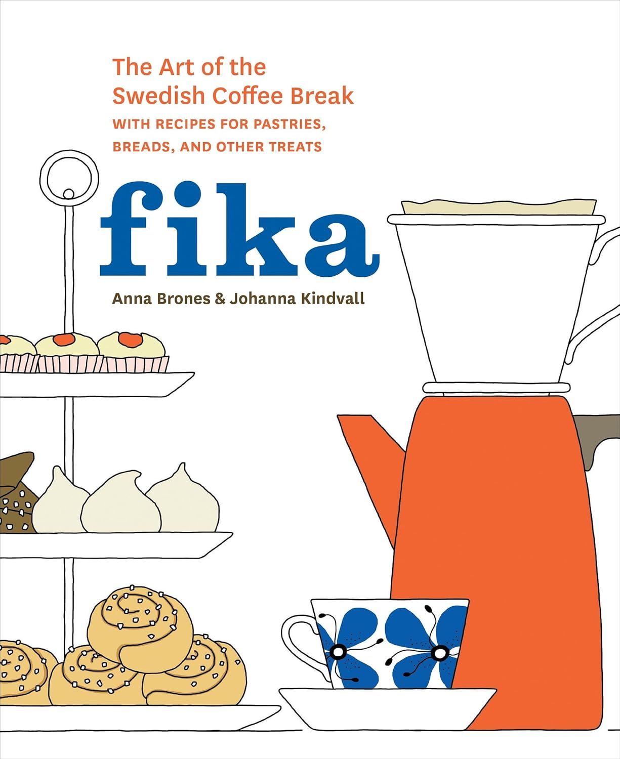 Fika: the Art of the Swedish Coffee Break, with Recipes for Pastries, Breads, and Other Treats [A Baking Book]