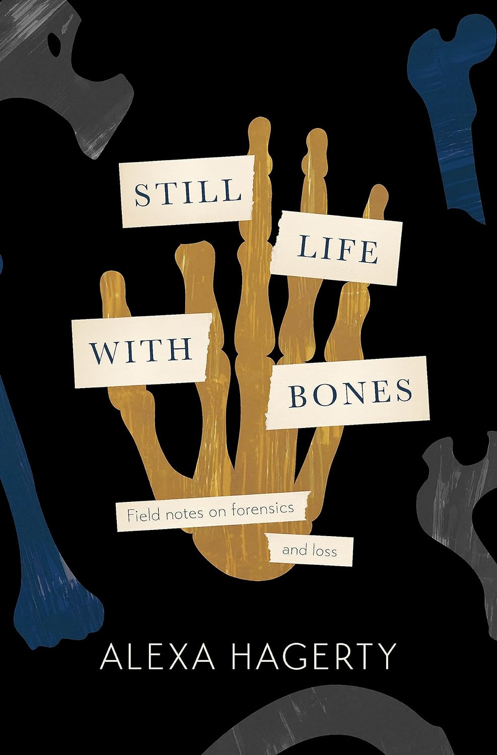 Still Life with Bones: a Forensic Quest for Justice among Latin America S Mass Graves: CHOSEN as ONE of the BEST BOOKS of 2023 by FT READERS and the NEW YORKER