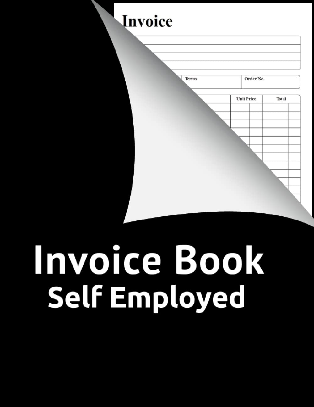 Invoice Book Self Employed: Keep Tracking All Invoices Organized and Stored | Large Print A4 (8.5 X 11) 120 Pages.