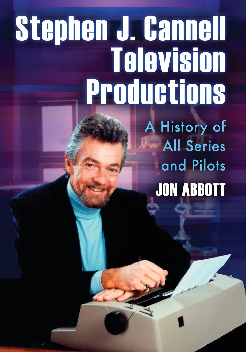 Stephen J. Cannell Television Productions: a History of All Series and Pilots