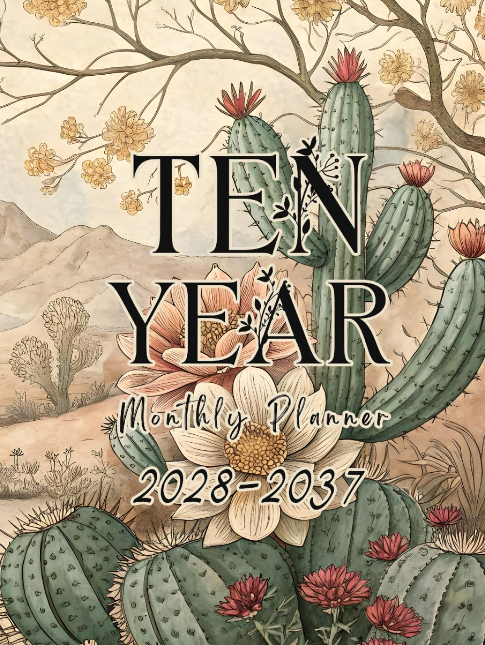 2028-2037 Ten Year Monthly Planner: Floral 10 Year Calendar Organizer Two Pages per Month from January 2028 to December 2037 with Holidays Cactus Lover