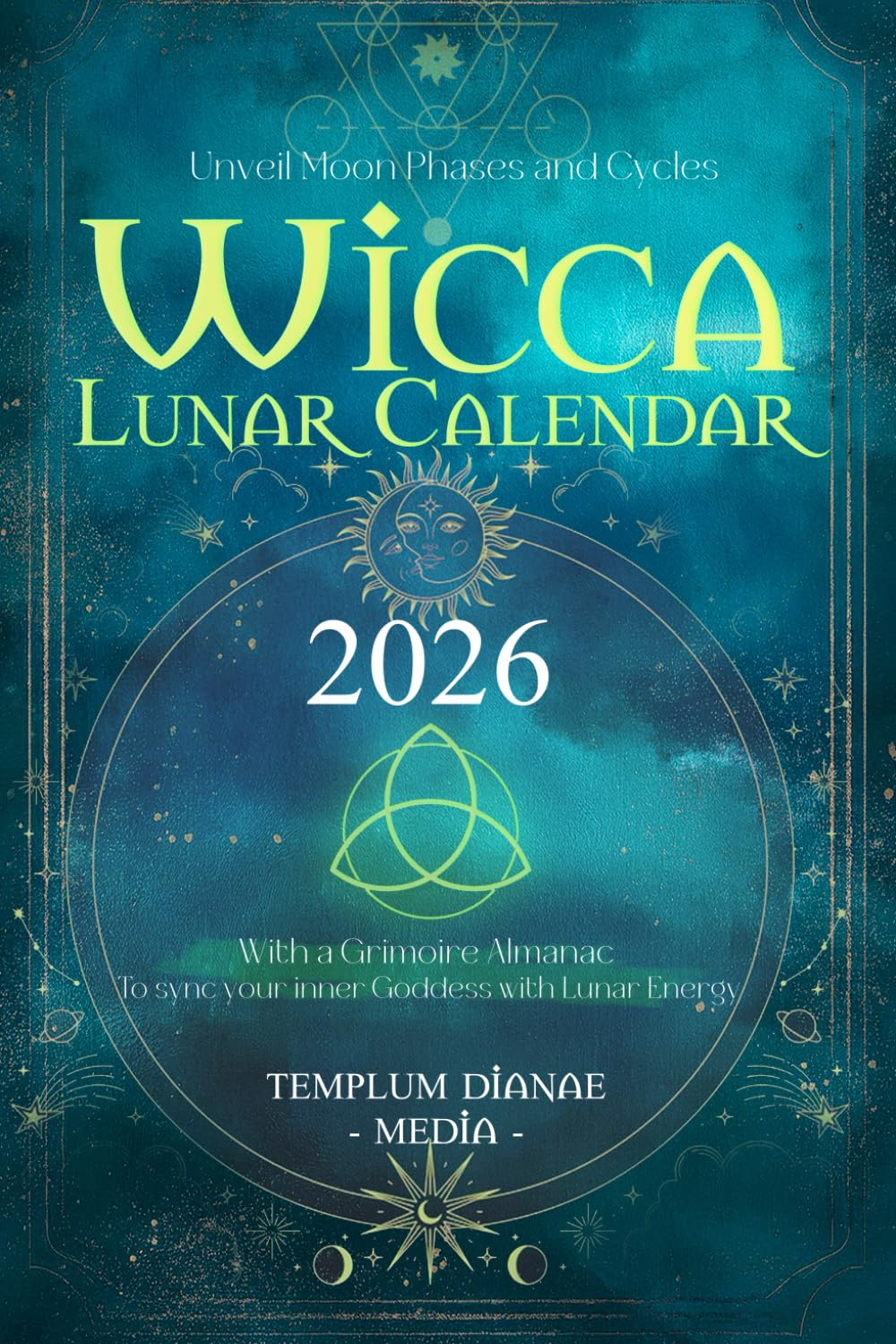 Wicca Lunar Calendar - 2026: Unveil Moon Phases and Cycles with a Grimoire Almanac to Sync Your Inner Goddess with Lunar Energy.