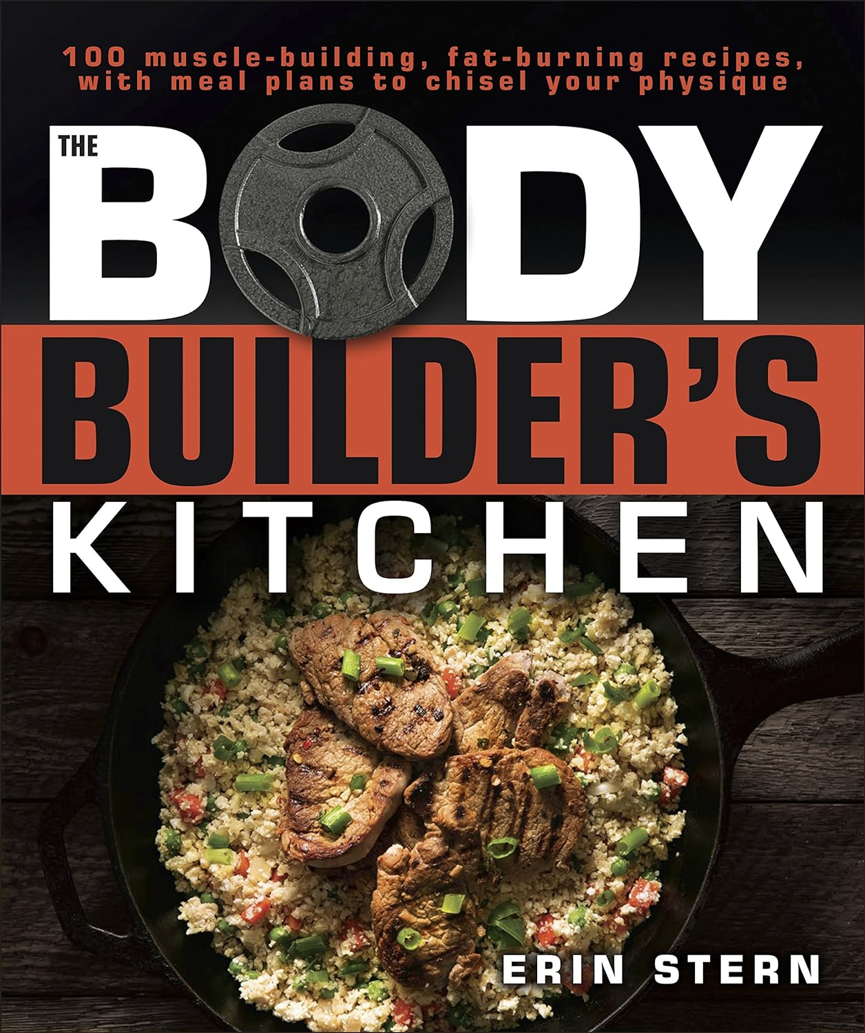 The Bodybuilder'S Kitchen: 100 Muscle-Building, Fat Burning Recipes, with Meal Plans to Chisel Your image number 3