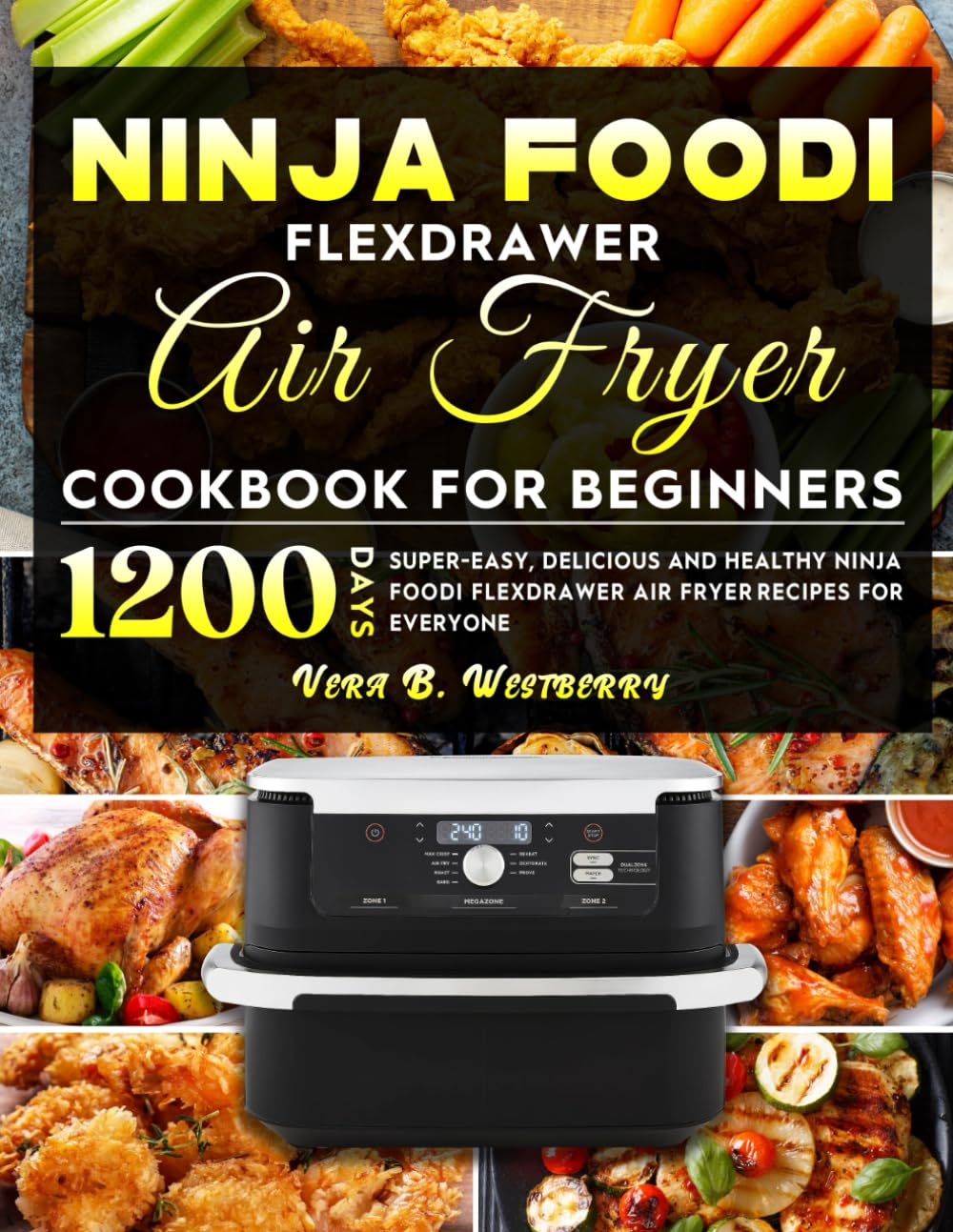 Ninja Foodi Flexdrawer Air Fryer Cookbook for Beginners: 1200 Days Super-Easy, Delicious and Healthy Ninja Foodi Flexdrawer Air Fryer Recipes for Everyone