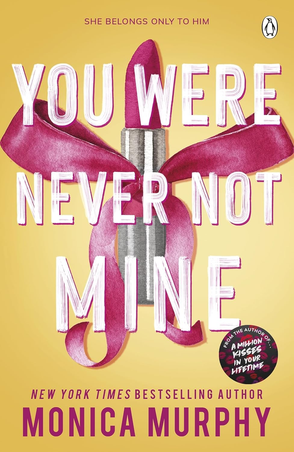 You Were Never Not Mine: the Next Sizzling Instalment in the Addictive Lancaster Prep Series