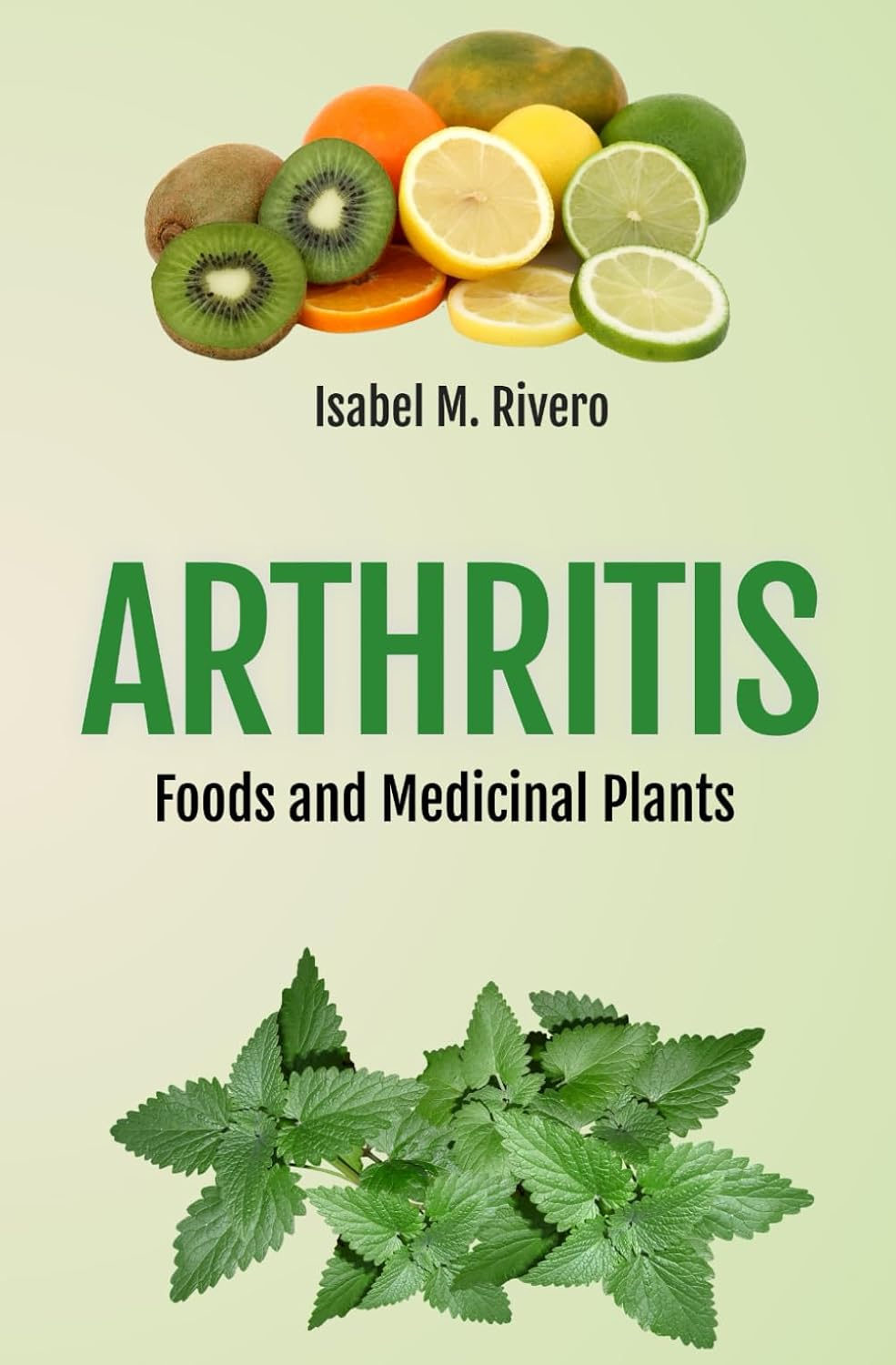 ARTHRITIS. Foods and Medicinal Plants.: Natural Remedies, Daily Recipes, Smoothies & Supplements. image number 1