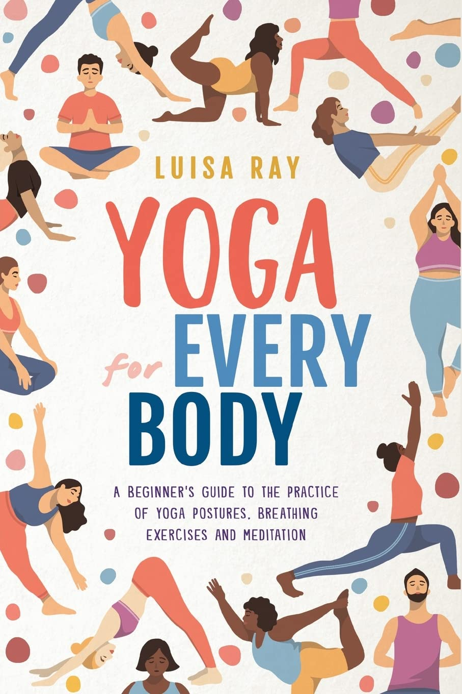 Yoga for Every Body: a Beginner&rsquo;S Guide to the Practice of Yoga Postures, Breathing Exercises and Meditation image number 1