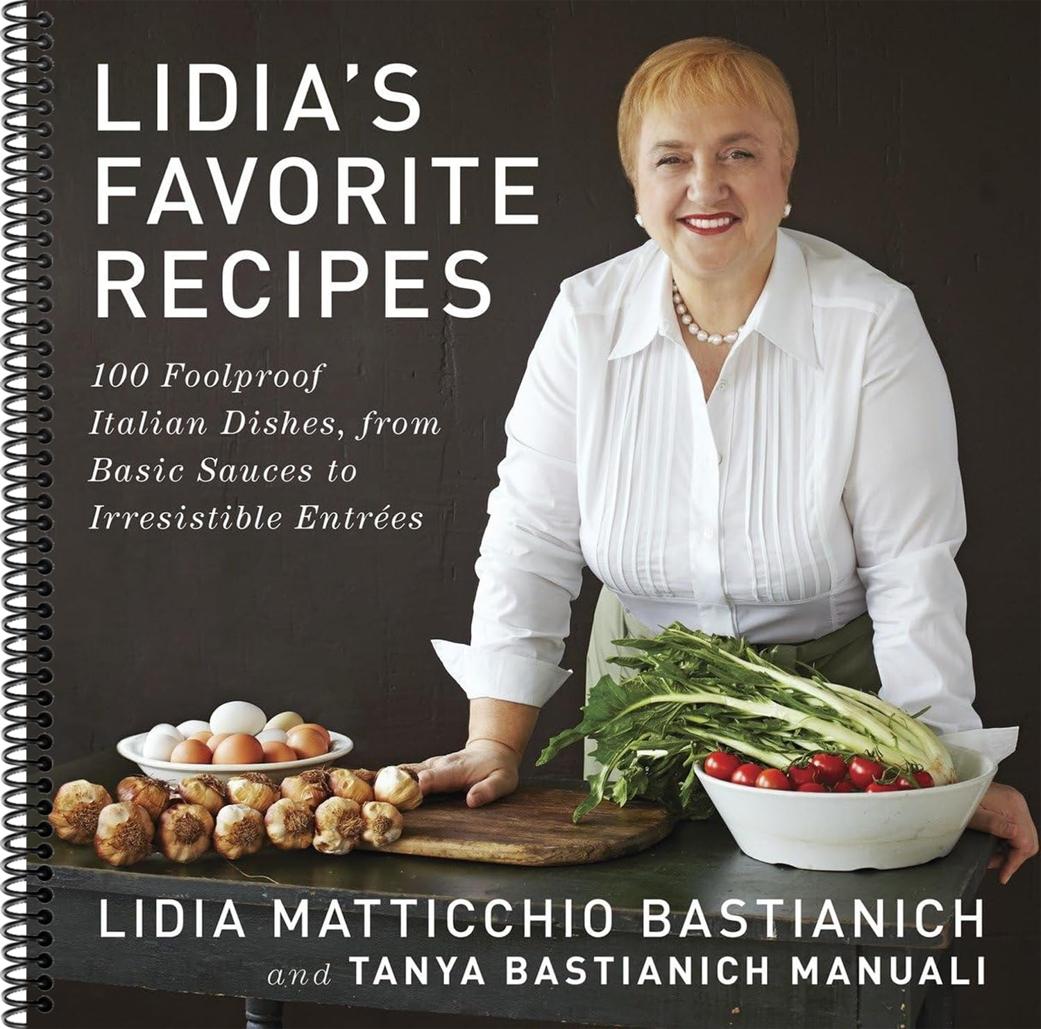Lidia'S Favorite Recipes: 100 Foolproof Italian Dishes, from Basic Sauces to Irresistible Entrees