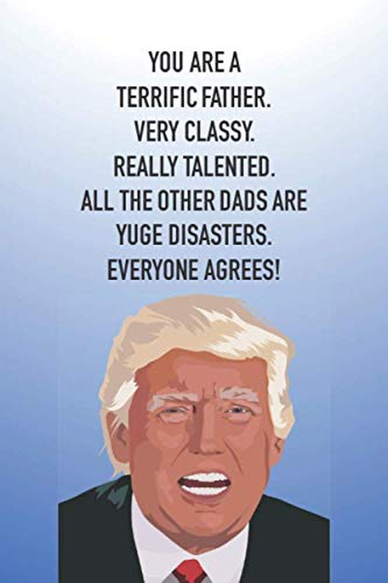 You Are a Terrific Father Very Classy Really Talented All the Other Dads Are Yuge Disasters Everyone Agrees: Donald Trump Father'S Day Novelty Gift Journal Notebook Diary, Blank Lined image number 1