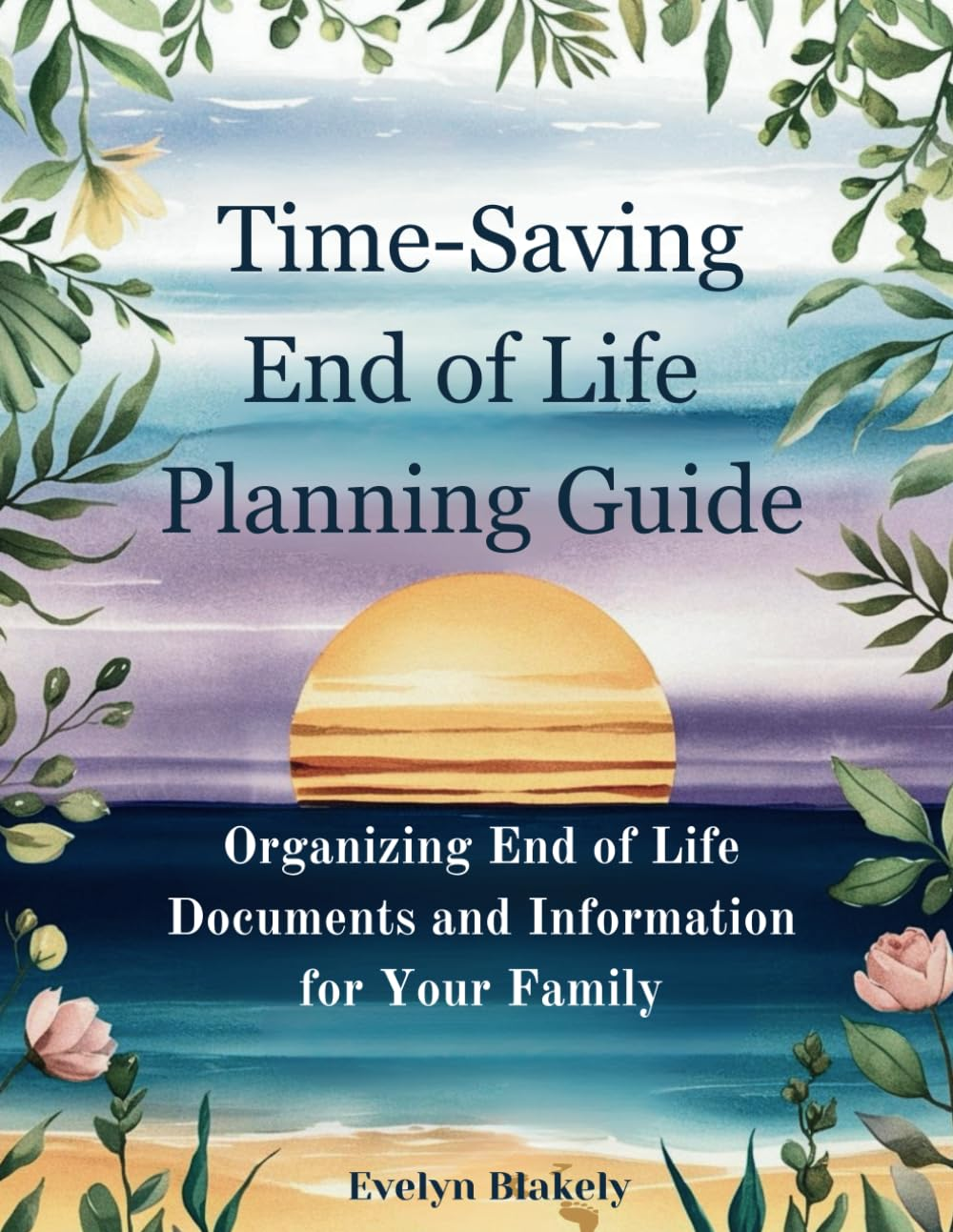 Time-Saving End of Life Planning Guide: Organizing End of Life Documents and Information for Your Family image number 1