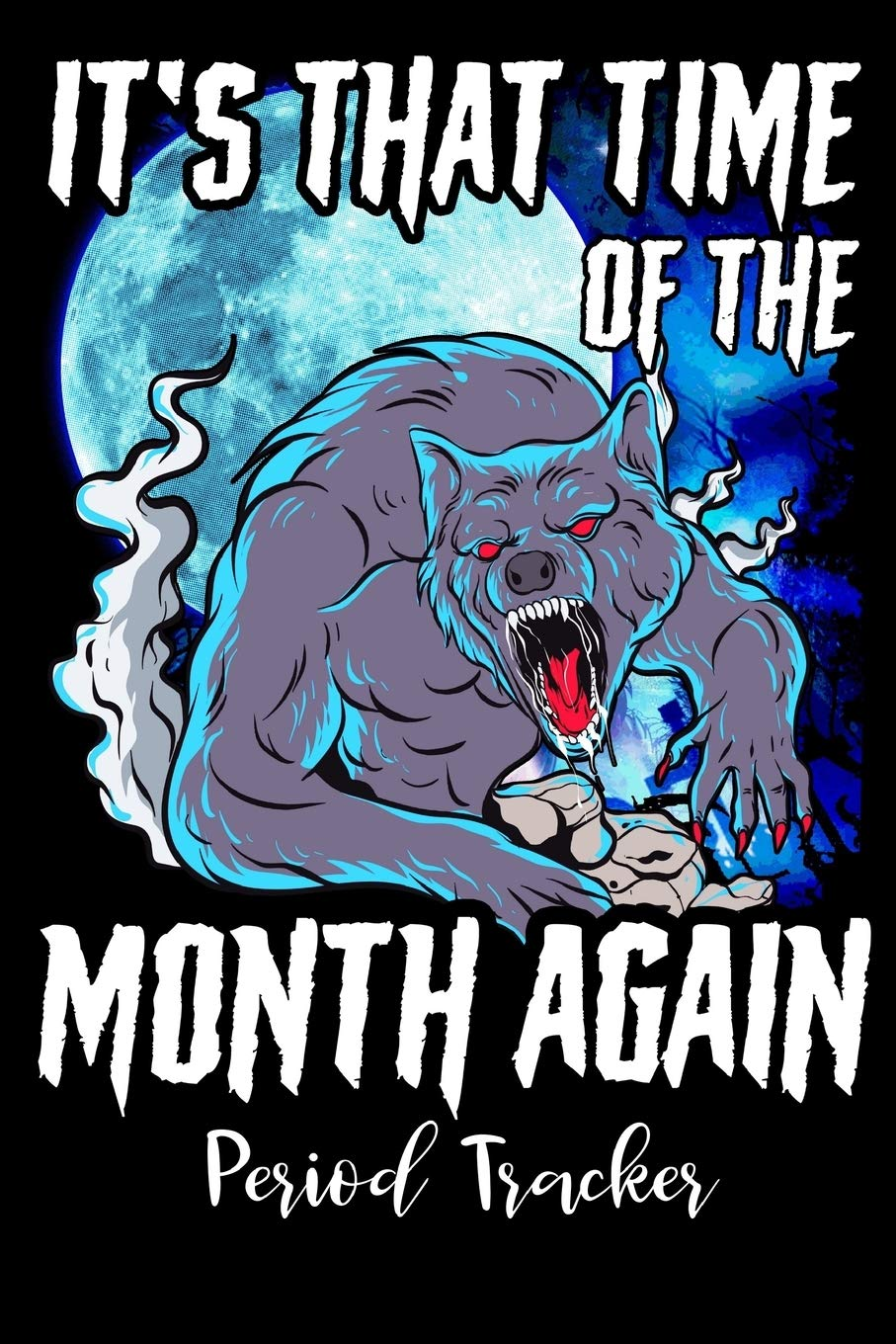 Period Tracker: Menstruation Journal - 4 Year Monthly Calendar - Monitor PMS Log Book - Menstrual Cycle Tracker for Girls & Women - Funny Time of the Month Cover