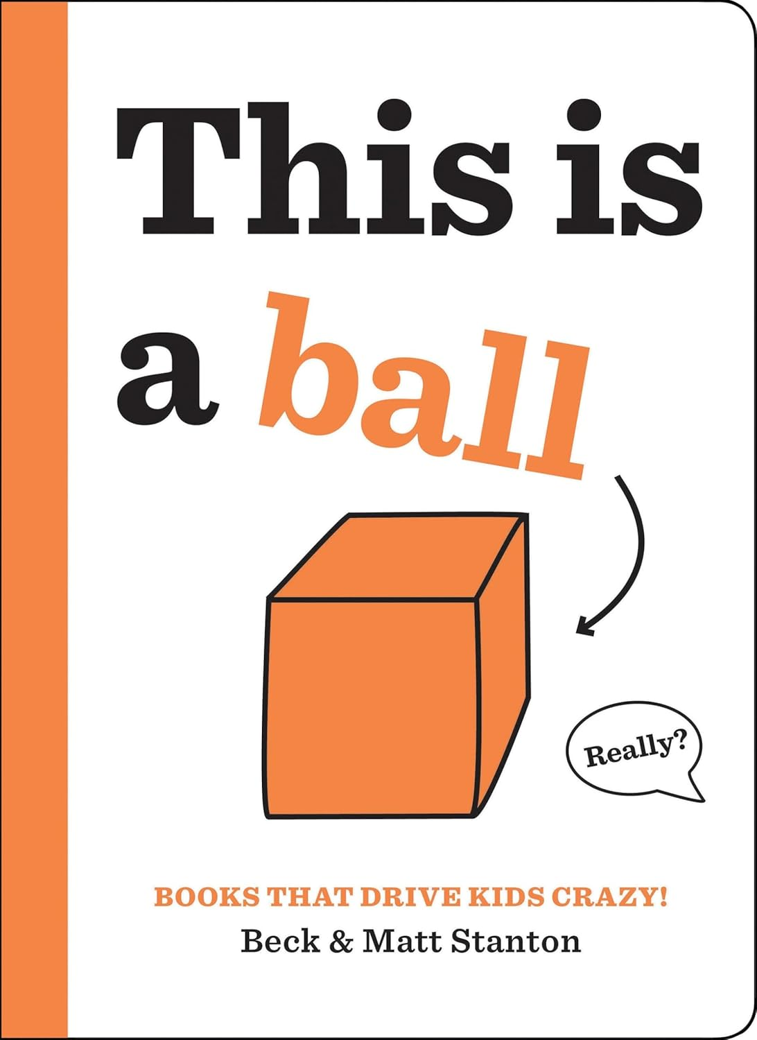 This Is a Ball (Books That Drive Kids Crazy!, #1)